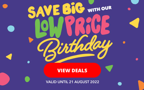 SAVE BIG WITH OUR LOW PRICE BIRTHDAY